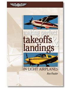 Making Perfect Takeoffs & Landings in Light Airplanes 